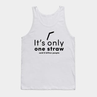 It is only one straw- said 8 billion people Tank Top